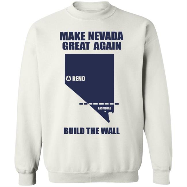 Make Nevada Great Again Build The Wall Shirt Hoodie Sweatshirt Make Nevada Great Again Build The Wall Shirt Hoodie Sweatshirt