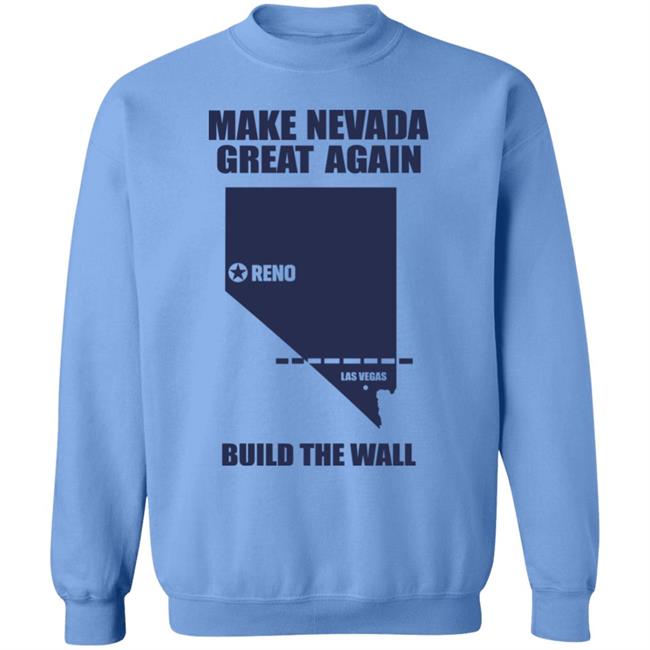 Make Nevada Great Again Build The Wall Shirt Hoodie Sweatshirt Make Nevada Great Again Build The Wall Shirt Hoodie Sweatshirt