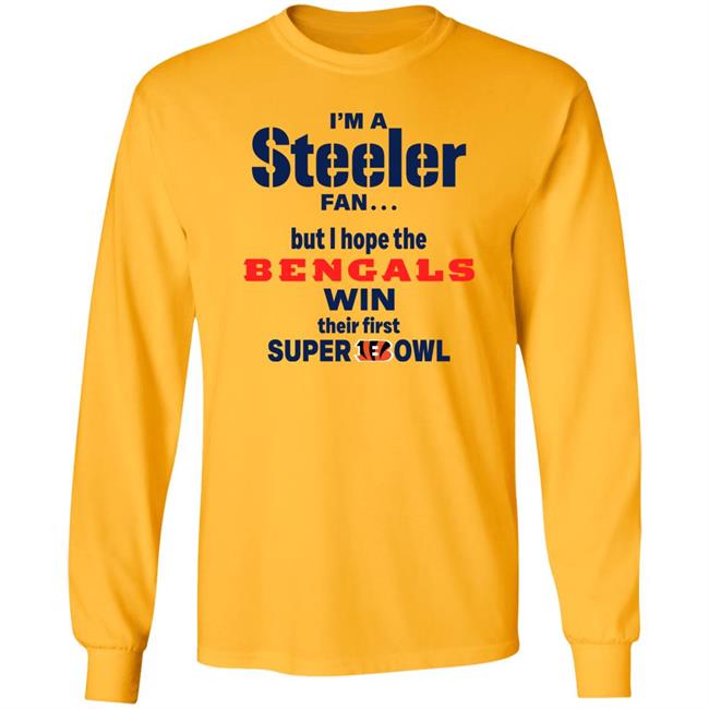 I Am Steeler Fan But Hope The Bengals Win Their First Super Bowl Sweatshirt Shaun Elliott I Am Steeler Fan But Hope The Bengals Win Their First Super Bowl Sweatshirt Shaun Elliott