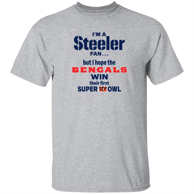 I Am Steeler Fan But Hope The Bengals Win Their First Super Bowl Sweatshirt Shaun Elliott I Am Steeler Fan But Hope The Bengals Win Their First Super Bowl Sweatshirt Shaun Elliott