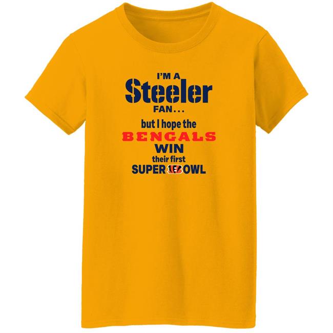 I Am Steeler Fan But Hope The Bengals Win Their First Super Bowl Sweatshirt Shaun Elliott I Am Steeler Fan But Hope The Bengals Win Their First Super Bowl Sweatshirt Shaun Elliott