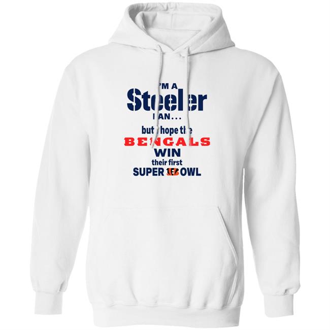 I Am Steeler Fan But Hope The Bengals Win Their First Super Bowl Sweatshirt Shaun Elliott I Am Steeler Fan But Hope The Bengals Win Their First Super Bowl Sweatshirt Shaun Elliott