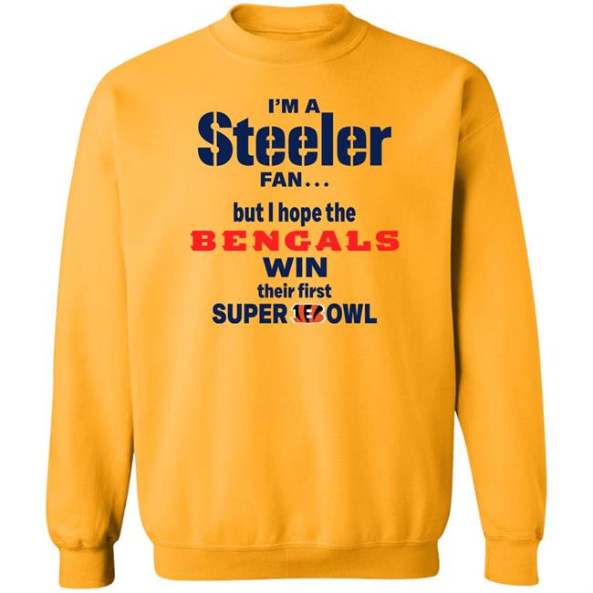 I Am Steeler Fan But Hope The Bengals Win Their First Super Bowl Sweatshirt Shaun Elliott