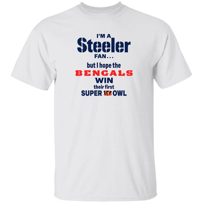 I Am Steeler Fan But Hope The Bengals Win Their First Super Bowl Sweatshirt Shaun Elliott I Am Steeler Fan But Hope The Bengals Win Their First Super Bowl Sweatshirt Shaun Elliott