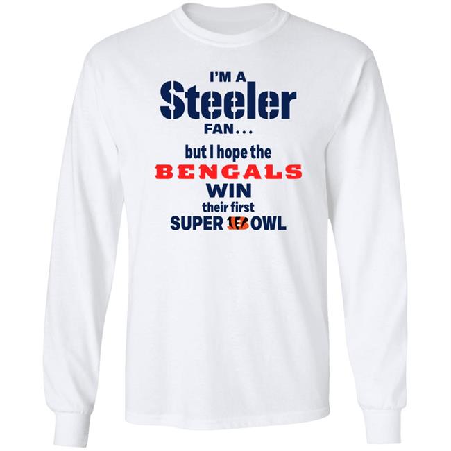 I Am Steeler Fan But Hope The Bengals Win Their First Super Bowl Sweatshirt Shaun Elliott I Am Steeler Fan But Hope The Bengals Win Their First Super Bowl Sweatshirt Shaun Elliott