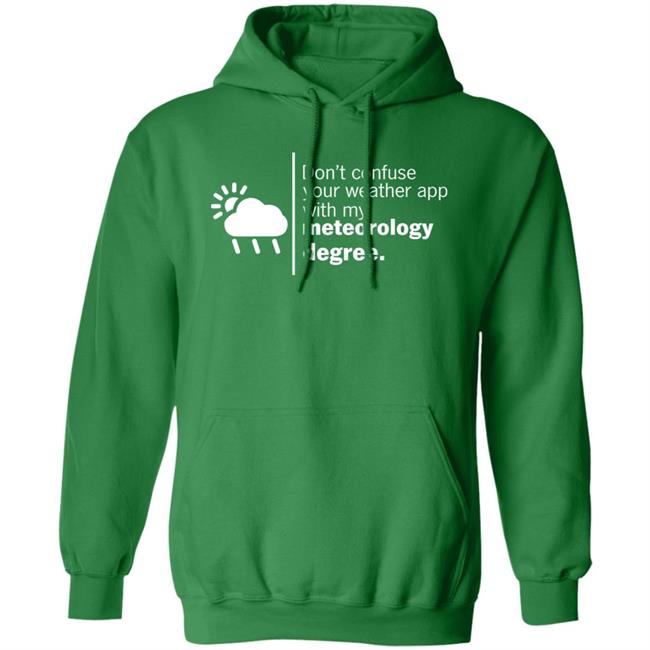 Don't Confuse Your Weather App With My Meteorology Degree Shirt Ross Whitley Don't Confuse Your Weather App With My Meteorology Degree Shirt Ross Whitley