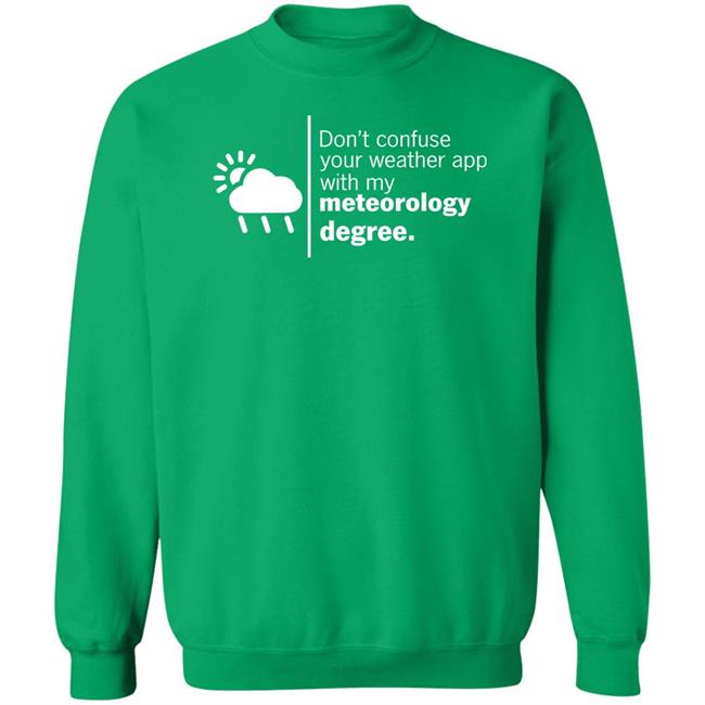 Don't Confuse Your Weather App With My Meteorology Degree Shirt Ross Whitley Don't Confuse Your Weather App With My Meteorology Degree Shirt Ross Whitley
