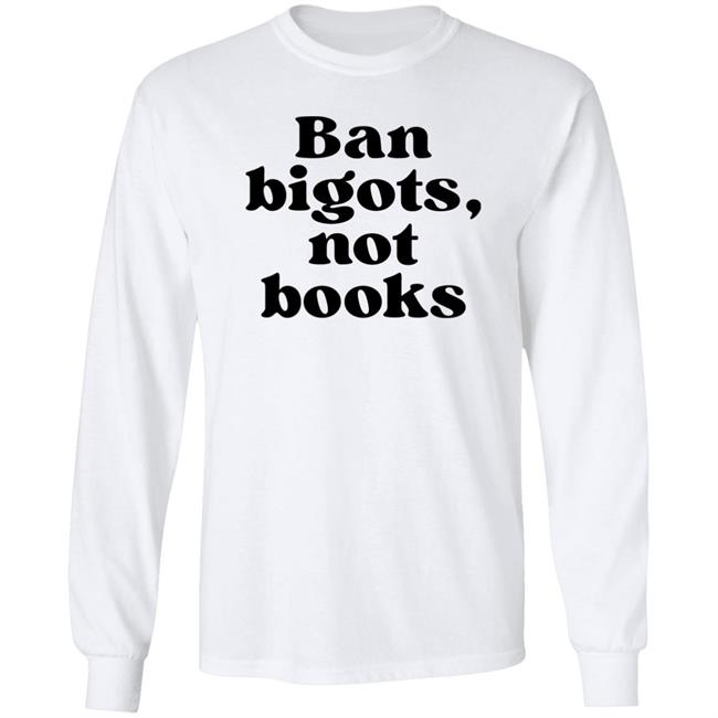 Ban Bigots Not Books Sweatshirt Ban Bigots Not Books Sweatshirt