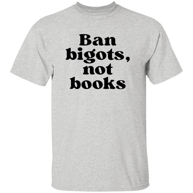 Ban Bigots Not Books Sweatshirt Ban Bigots Not Books Sweatshirt