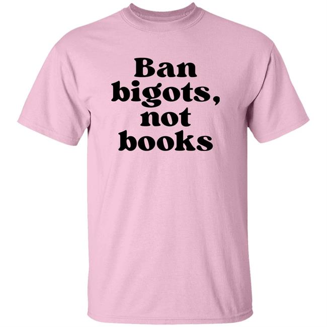 Ban Bigots Not Books Sweatshirt Ban Bigots Not Books Sweatshirt