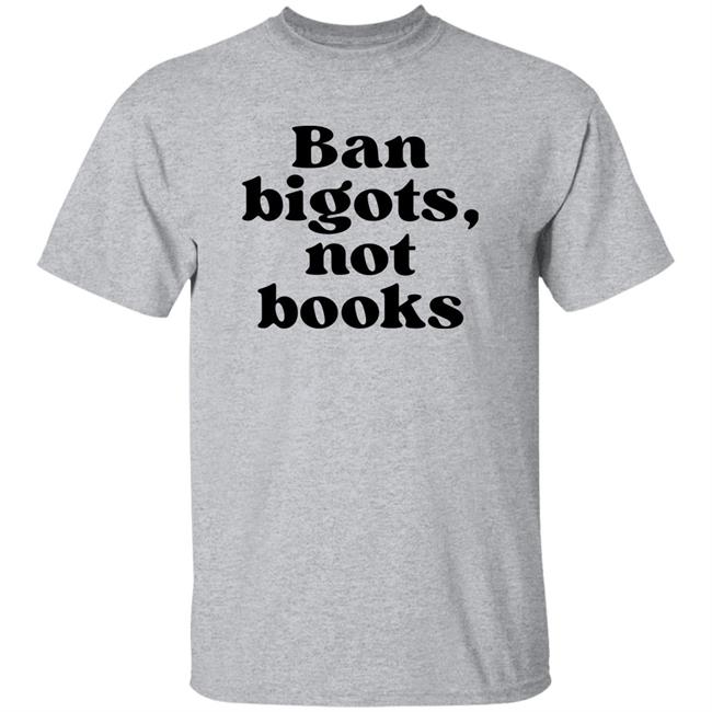 Ban Bigots Not Books Sweatshirt Ban Bigots Not Books Sweatshirt