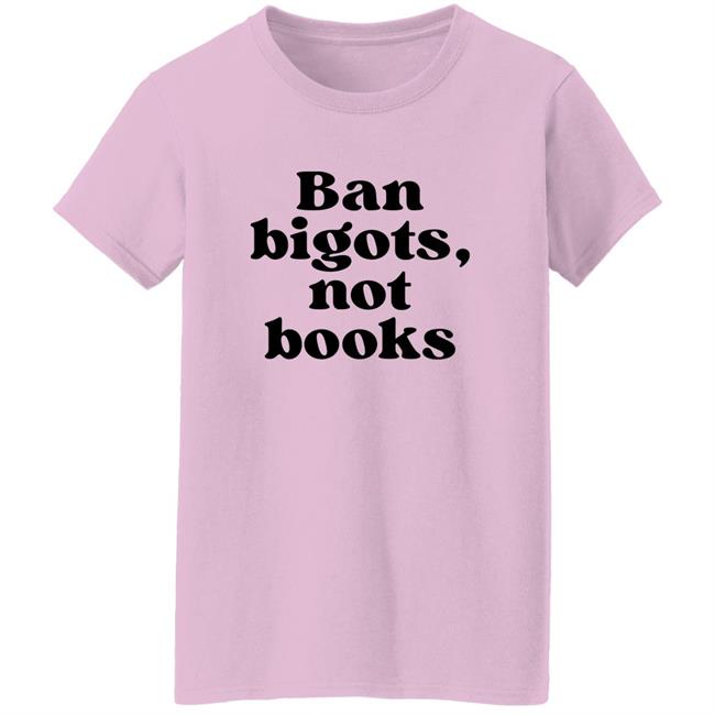 Ban Bigots Not Books Sweatshirt Ban Bigots Not Books Sweatshirt