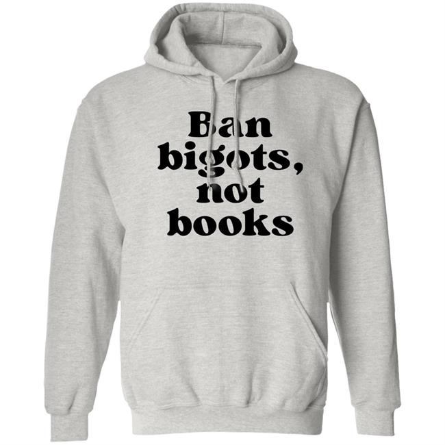 Ban Bigots Not Books Sweatshirt Ban Bigots Not Books Sweatshirt
