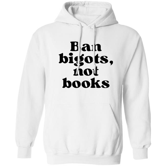 Ban Bigots Not Books Sweatshirt Ban Bigots Not Books Sweatshirt