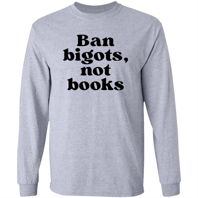 Ban Bigots Not Books Sweatshirt Ban Bigots Not Books Sweatshirt