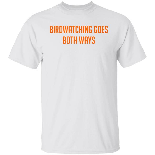 Topatoco Store Birdwatching Goes Both Ways Shirt Jeffrey Cranor Topatoco Store Birdwatching Goes Both Ways Shirt Jeffrey Cranor