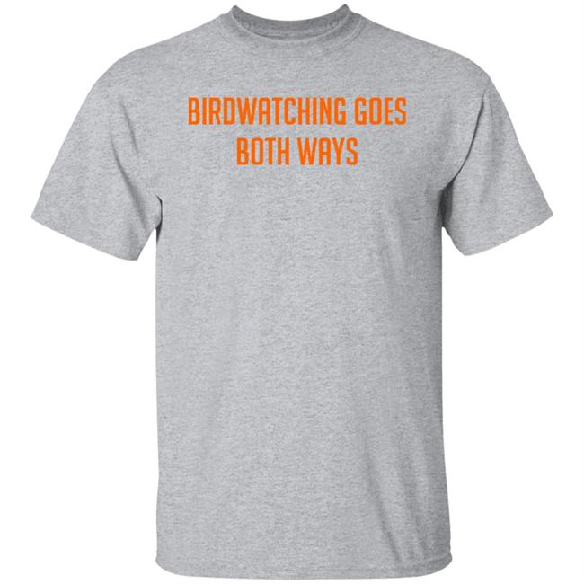 Topatoco Store Birdwatching Goes Both Ways Shirt Jeffrey Cranor Topatoco Store Birdwatching Goes Both Ways Shirt Jeffrey Cranor