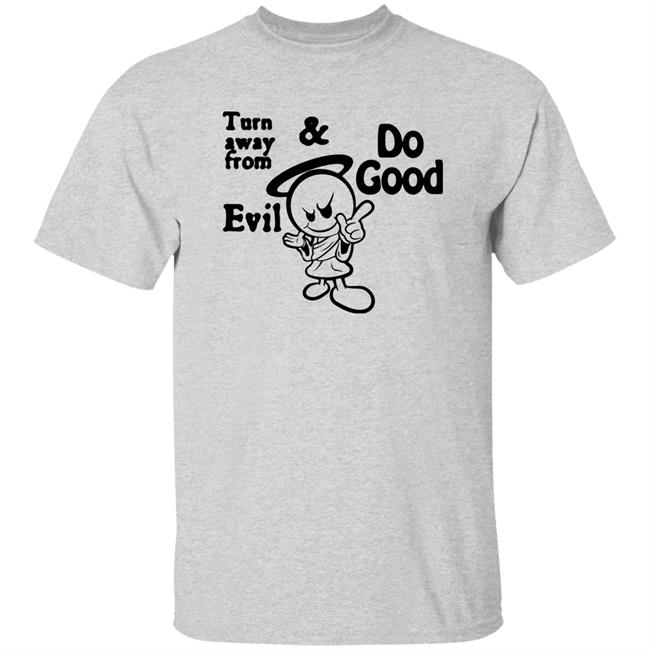 Turn Away From Evil And Do Good Shirt Wal†er Turn Away From Evil And Do Good Shirt Wal†er