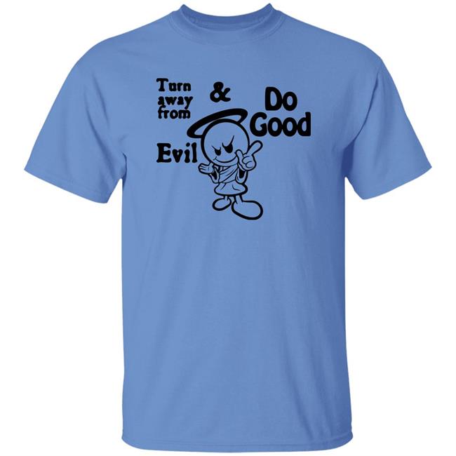 Turn Away From Evil And Do Good Shirt Wal†er Turn Away From Evil And Do Good Shirt Wal†er