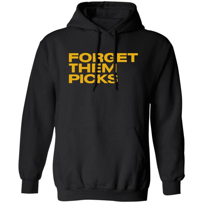 Breaking T Store Forget Them Picks Shirt Hoodie Sweatshirt Breaking T Store Forget Them Picks Shirt Hoodie Sweatshirt