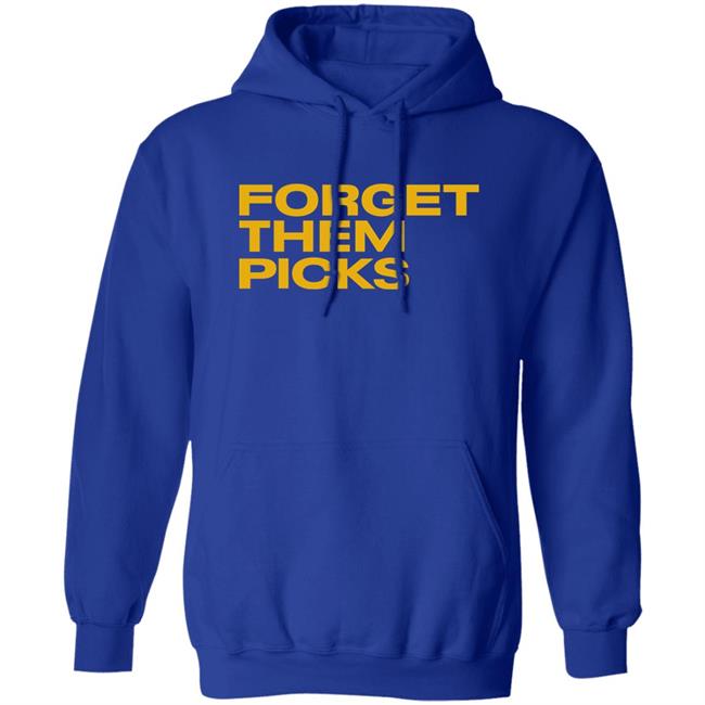 Breaking T Store Forget Them Picks Shirt Hoodie Sweatshirt Breaking T Store Forget Them Picks Shirt Hoodie Sweatshirt