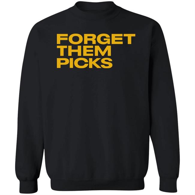 Breaking T Store Forget Them Picks Shirt Hoodie Sweatshirt Breaking T Store Forget Them Picks Shirt Hoodie Sweatshirt