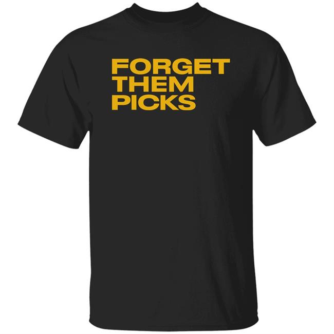 Breaking T Store Forget Them Picks Shirt Hoodie Sweatshirt Breaking T Store Forget Them Picks Shirt Hoodie Sweatshirt