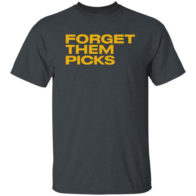 Breaking T Store Forget Them Picks Shirt Hoodie Sweatshirt Breaking T Store Forget Them Picks Shirt Hoodie Sweatshirt