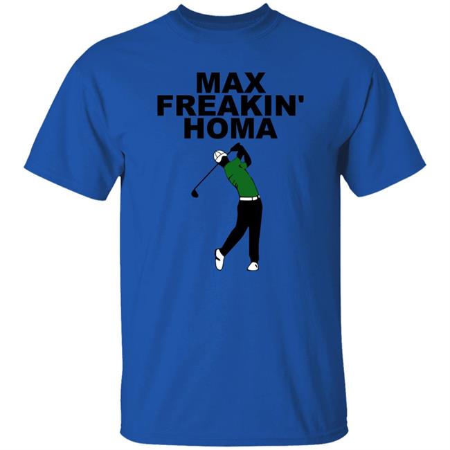 Max Freakin' Homa Shirt Jill Painter Lopez Max Homa Max Freakin' Homa Shirt