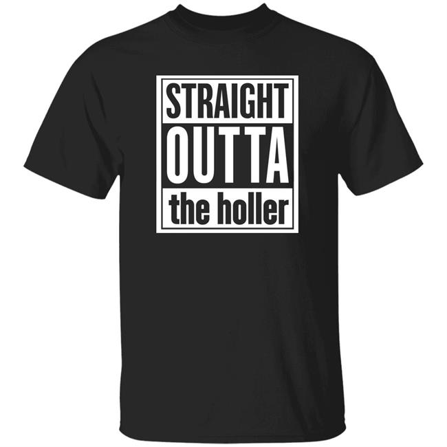 Straight Outta The Holler Shirt Hoodie Sweatshirt