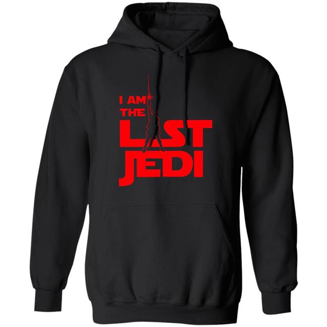 I Am The Last Jedi Shirt Hoodie Star Wars