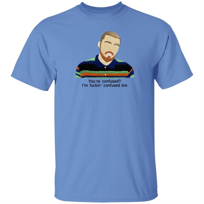 You're Confused I'm Fuckin Confused Bra Shirt Maribeltavarezg You're Confused I'm Fuckin Confused Bra Shirt Maribeltavarezg