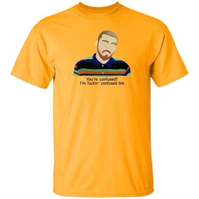You're Confused I'm Fuckin Confused Bra Shirt Maribeltavarezg You're Confused I'm Fuckin Confused Bra Shirt Maribeltavarezg