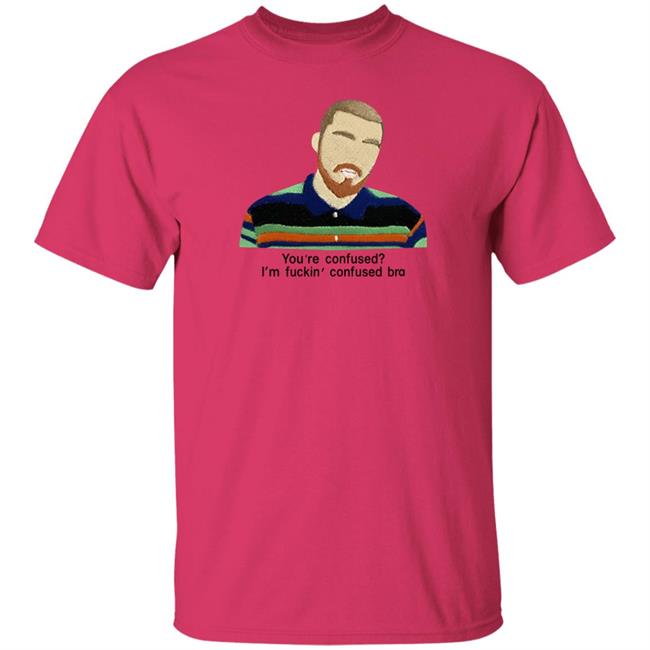You're Confused I'm Fuckin Confused Bra Shirt Maribeltavarezg You're Confused I'm Fuckin Confused Bra Shirt Maribeltavarezg