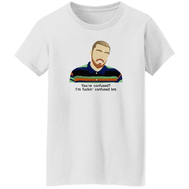 You're Confused I'm Fuckin Confused Bra Shirt Maribeltavarezg You're Confused I'm Fuckin Confused Bra Shirt Maribeltavarezg