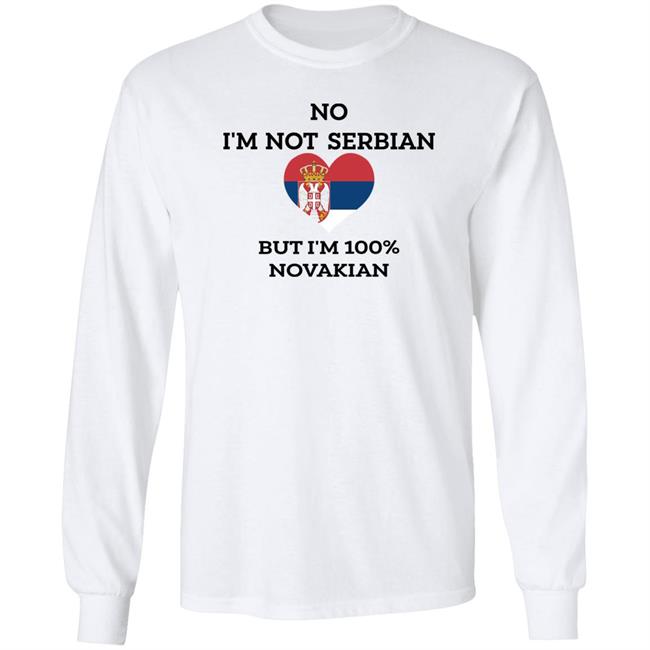 No I'm Not Serbian But I'm 100% Novakian Shirt Toninicfam No I'm Not Serbian But I'm 100% Novakian Shirt Toninicfam