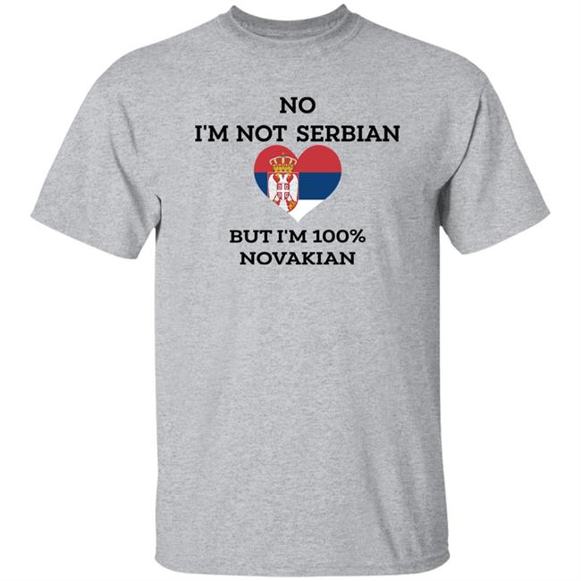 No I'm Not Serbian But I'm 100% Novakian Shirt Toninicfam No I'm Not Serbian But I'm 100% Novakian Shirt Toninicfam