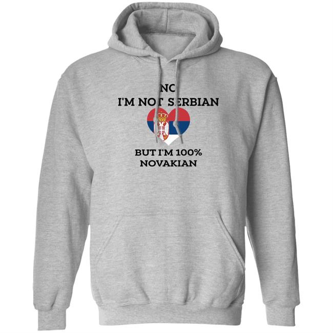 No I'm Not Serbian But I'm 100% Novakian Shirt Toninicfam No I'm Not Serbian But I'm 100% Novakian Shirt Toninicfam