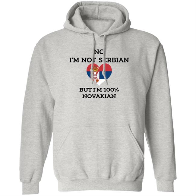 No I'm Not Serbian But I'm 100% Novakian Shirt Toninicfam No I'm Not Serbian But I'm 100% Novakian Shirt Toninicfam