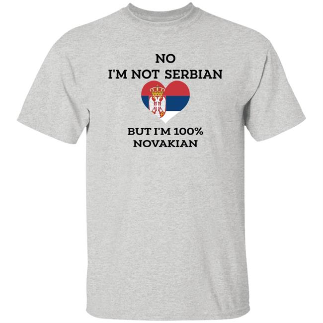 No I'm Not Serbian But I'm 100% Novakian Shirt Toninicfam No I'm Not Serbian But I'm 100% Novakian Shirt Toninicfam