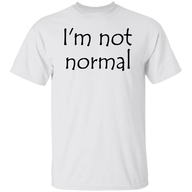 I'm Not Normal Shirt Michael Dull43mick