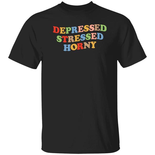 Depressed Stressed Horny Shirt Devbirbozayi Depressed Stressed Horny Shirt Devbirbozayi
