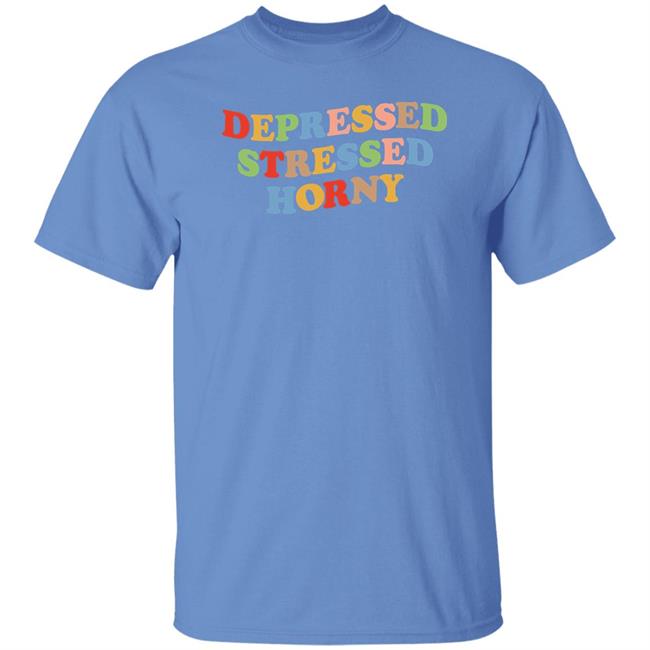Depressed Stressed Horny Shirt Devbirbozayi Depressed Stressed Horny Shirt Devbirbozayi