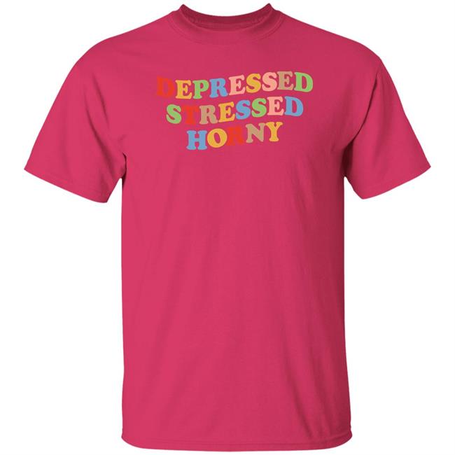 Depressed Stressed Horny Shirt Devbirbozayi Depressed Stressed Horny Shirt Devbirbozayi