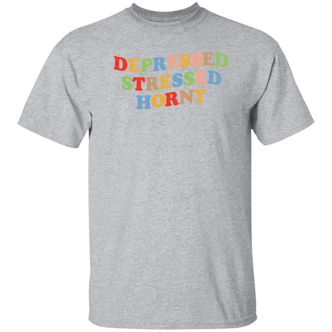 Depressed Stressed Horny Shirt Devbirbozayi Depressed Stressed Horny Shirt Devbirbozayi