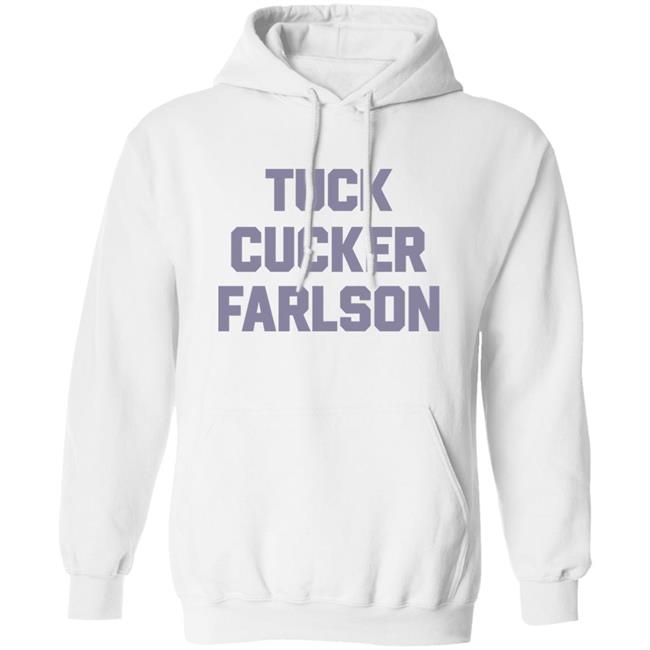 Tuck Cucker Farlson Shirt Fuck Tucker Carlson Shirt Hoodie Sweatshirt Tuck Cucker Farlson Shirt Fuck Tucker Carlson Shirt Hoodie Sweatshirt