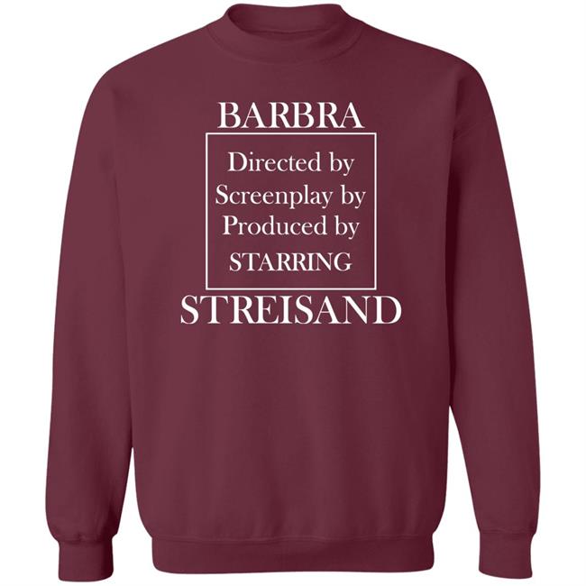Barbra Directed By Screenplay By Produced By Starring Streisand Sweatshirt Super Yaki Store Barbra Directed By Screenplay By Produced By Starring Streisand Sweatshirt Super Yaki Store