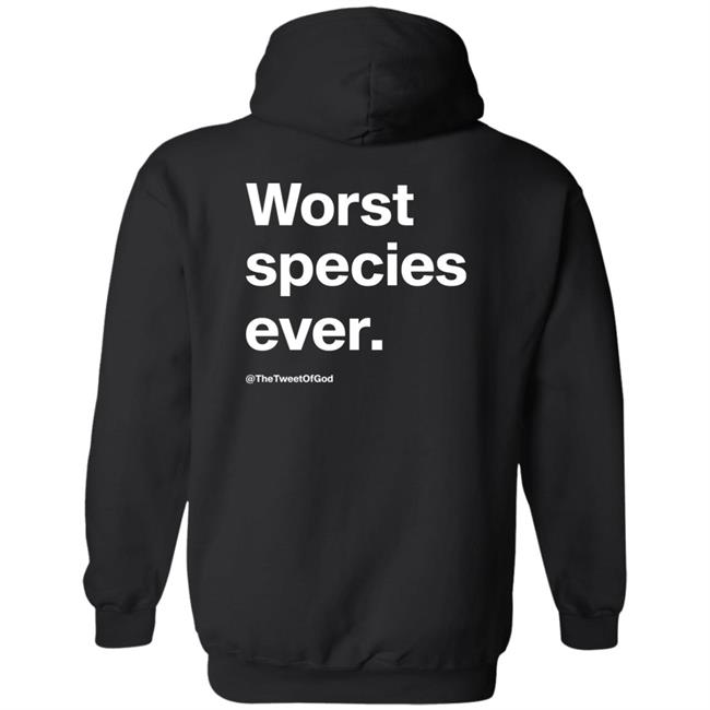 Worst Species Ever Shirt The Tweet Of God Cap That Merch Worst Species Ever Shirt The Tweet Of God Cap That Merch