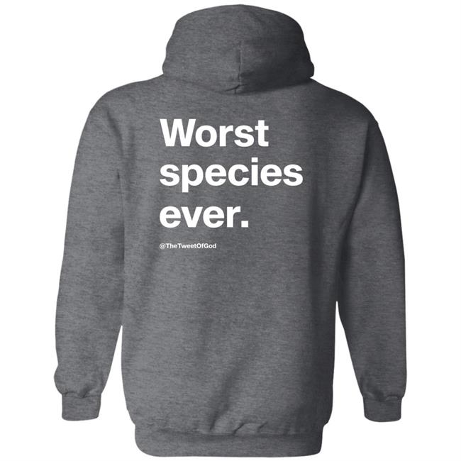 Worst Species Ever Shirt The Tweet Of God Cap That Merch Worst Species Ever Shirt The Tweet Of God Cap That Merch