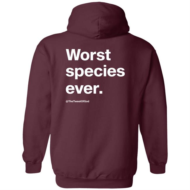 Worst Species Ever Shirt The Tweet Of God Cap That Merch Worst Species Ever Shirt The Tweet Of God Cap That Merch